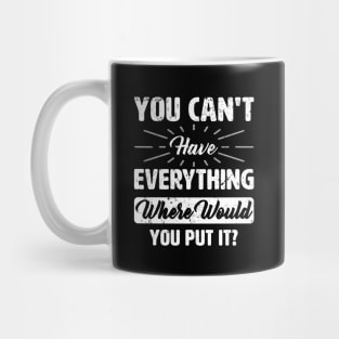 You can't have everything Mug